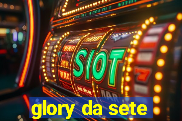 glory da sete